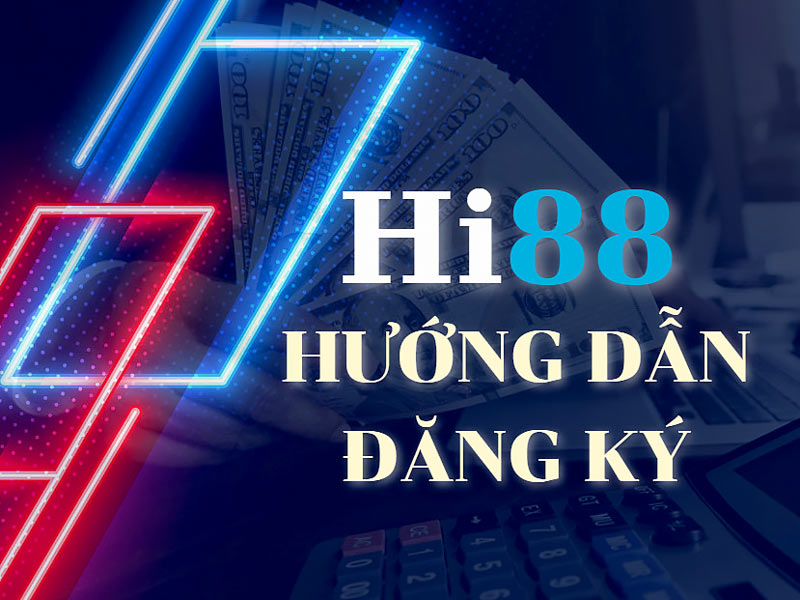 Hướng dẫn đăng ký tài khoản Hi88