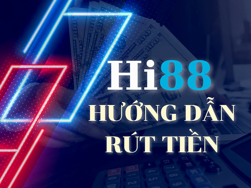 Hướng dẫn rút tiền an toàn tại Hi88